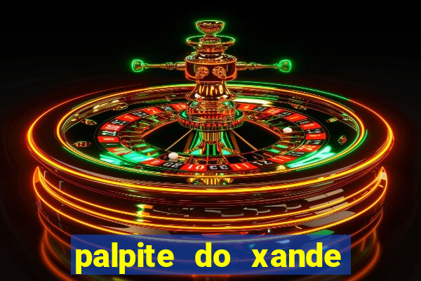 palpite do xande para hoje